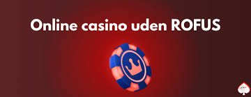 De bedste casinoer uden rofus - Spil uden begrænsninger